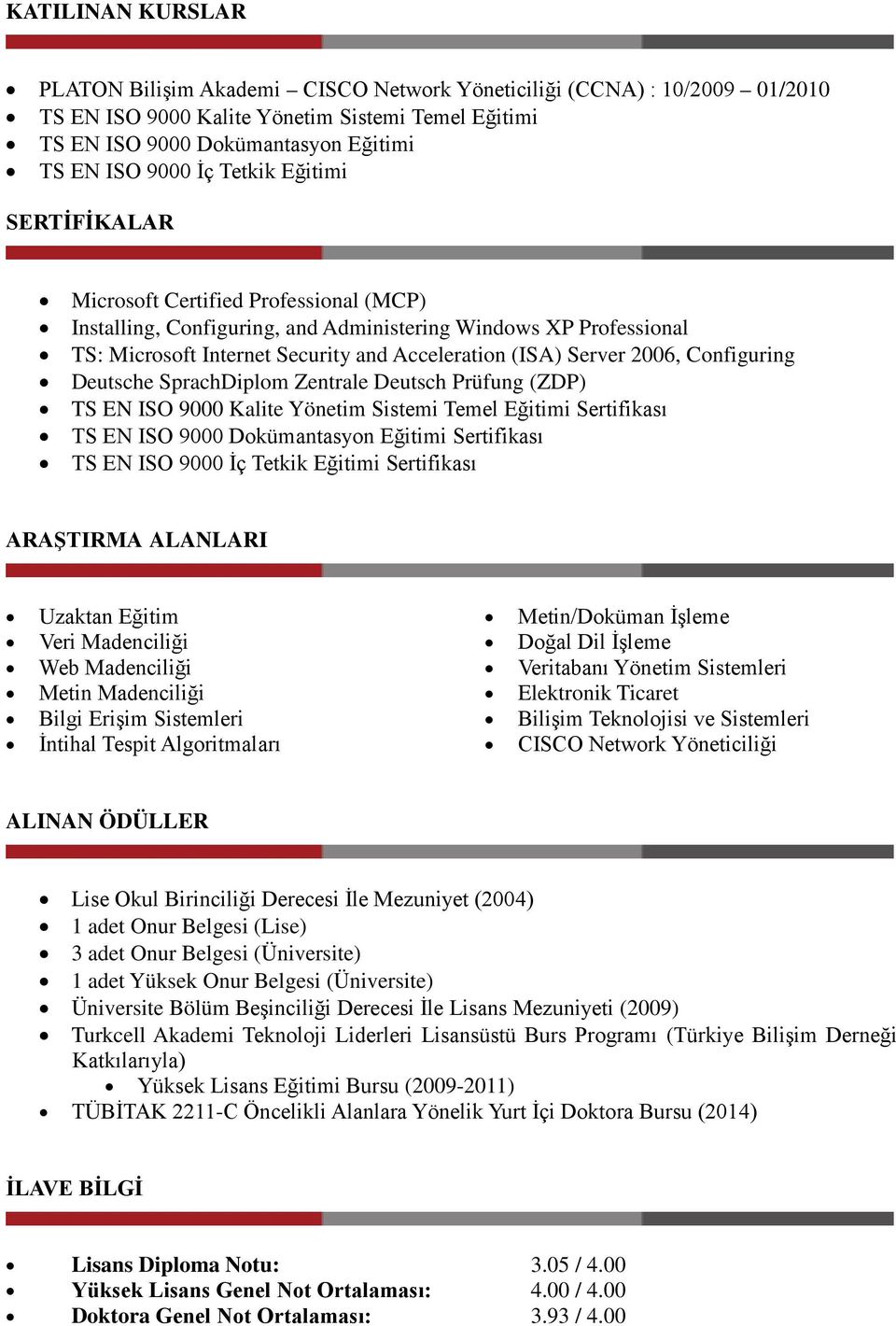 2006, Configuring Deutsche SprachDiplom Zentrale Deutsch Prüfung (ZDP) TS EN ISO 9000 Kalite Yönetim Sistemi Temel Eğitimi Sertifikası TS EN ISO 9000 Dokümantasyon Eğitimi Sertifikası TS EN ISO 9000