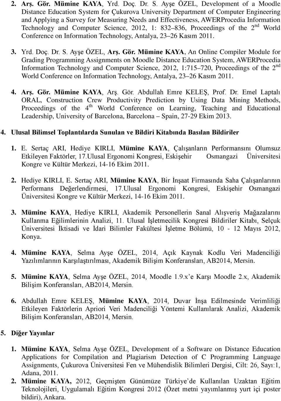 Technology and Computer Science, 2012, 1: 832 836, Proceedings of the 2 nd World Conference on Information Technology, Antalya, 23 26 Kasım 2011. 3. Yrd. Doç. Dr. S. Ayşe ÖZEL, Arş. Gör.