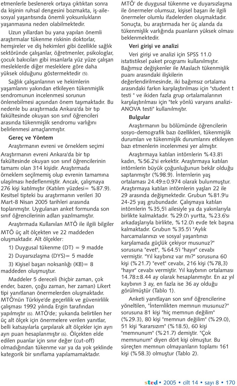 insanlarla yüz yüze çalýþan mesleklerde diðer mesleklere göre daha yüksek olduðunu göstermektedir (5).