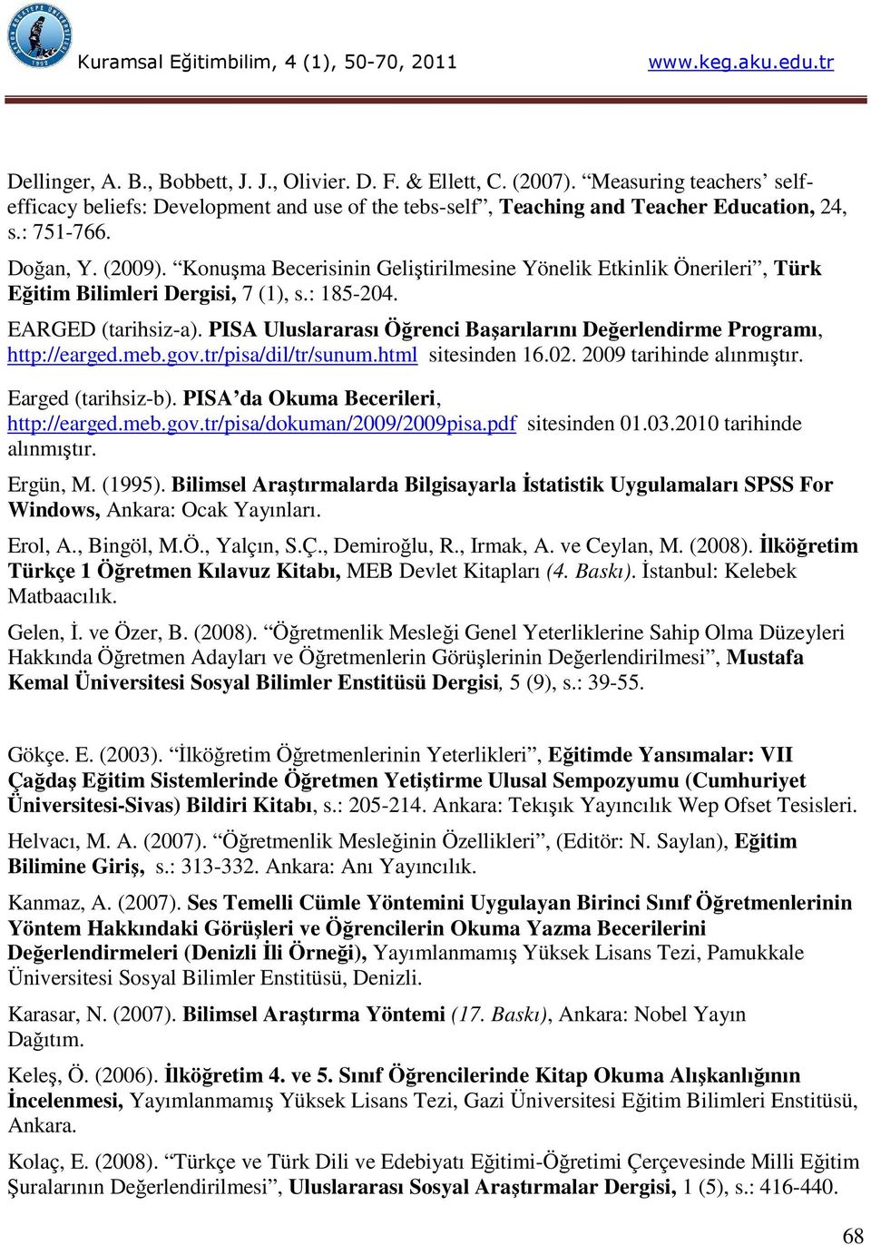 PISA Uluslararası Öğrenci Başarılarını Değerlendirme Programı, http://earged.meb.gov.tr/pisa/dil/tr/sunum.html sitesinden 16.02. 2009 tarihinde alınmıştır. Earged (tarihsiz-b).