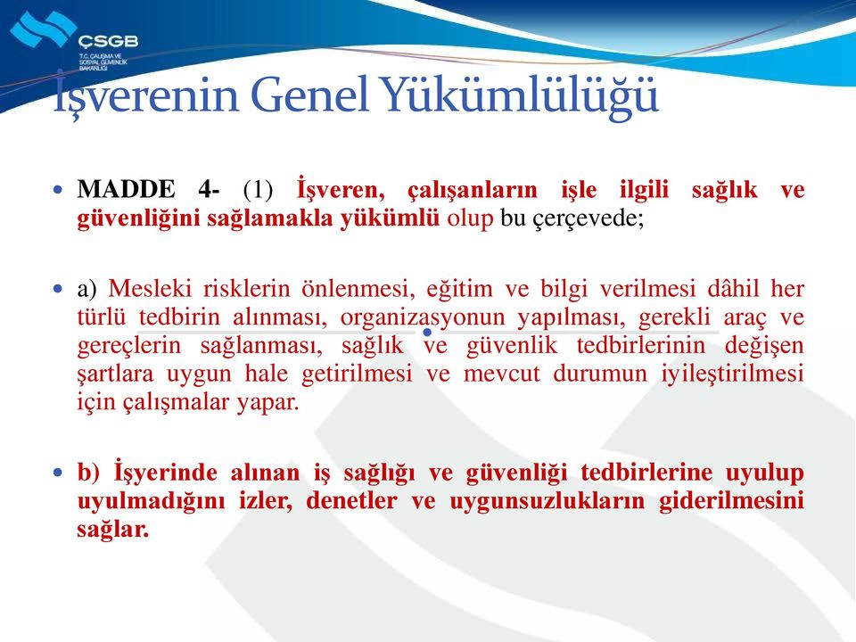 gereçlerin sağlanması, sağlık ve güvenlik tedbirlerinin değişen şartlara uygun hale getirilmesi ve mevcut durumun iyileştirilmesi için