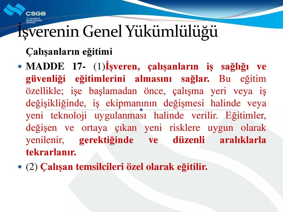 Bu eğitim özellikle; işe başlamadan önce, çalışma yeri veya iş değişikliğinde, iş ekipmanının değişmesi halinde veya