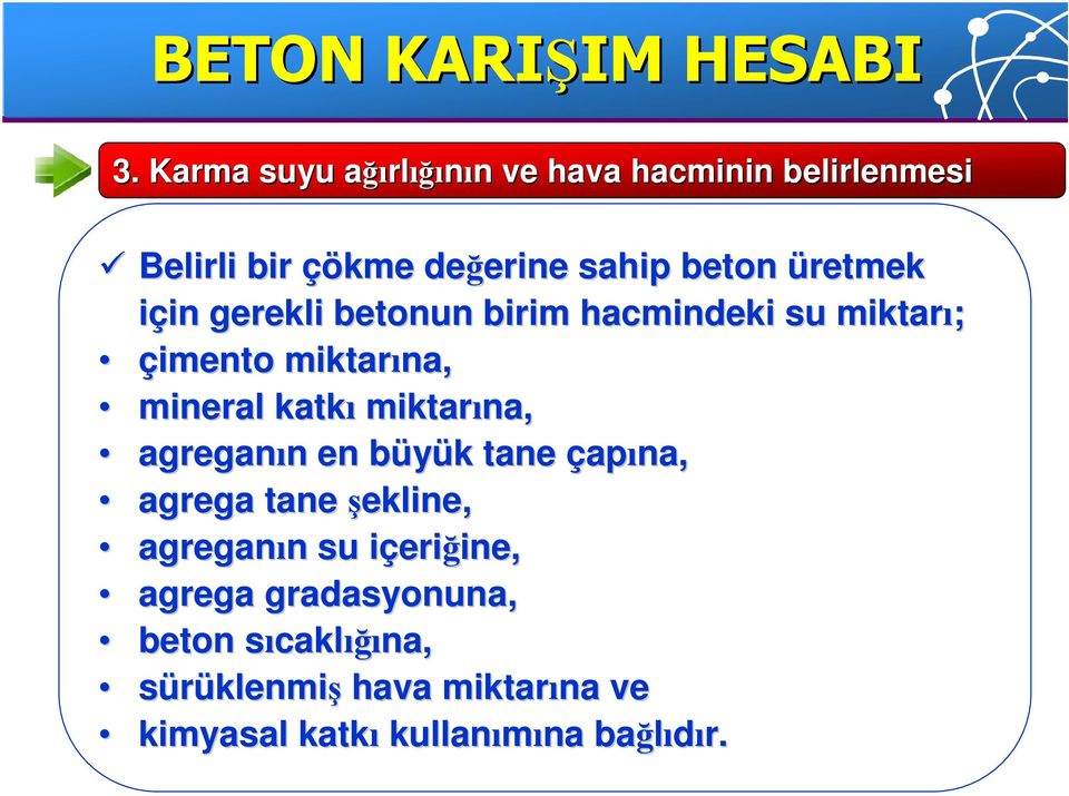 için in gerekli betonun birim hacmindeki su miktarı; çimento miktarına, mineral katkı miktarına, agreganın n en