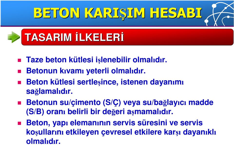 Betonun su/çimento (S/Ç) veya su/bağlayıcı madde (S/B) oranı belirli bir değeri aşmamalıdır.