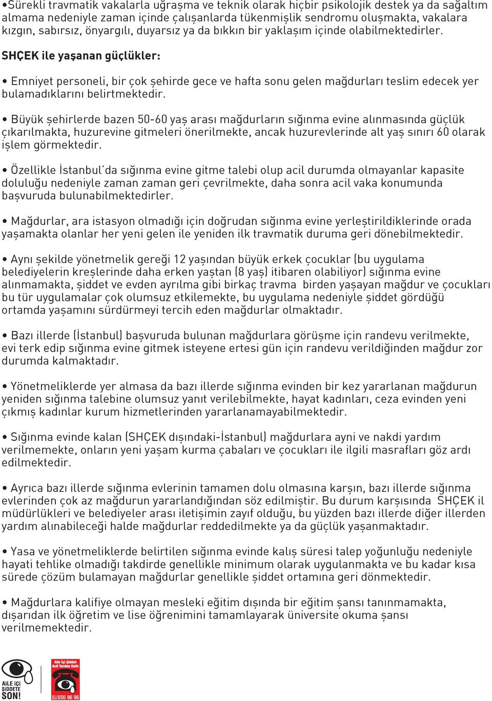 SHÇEK ile yaşanan güçlükler: Emniyet personeli, bir çok şehirde gece ve hafta sonu gelen mağdurları teslim edecek yer bulamadıklarını belirtmektedir.