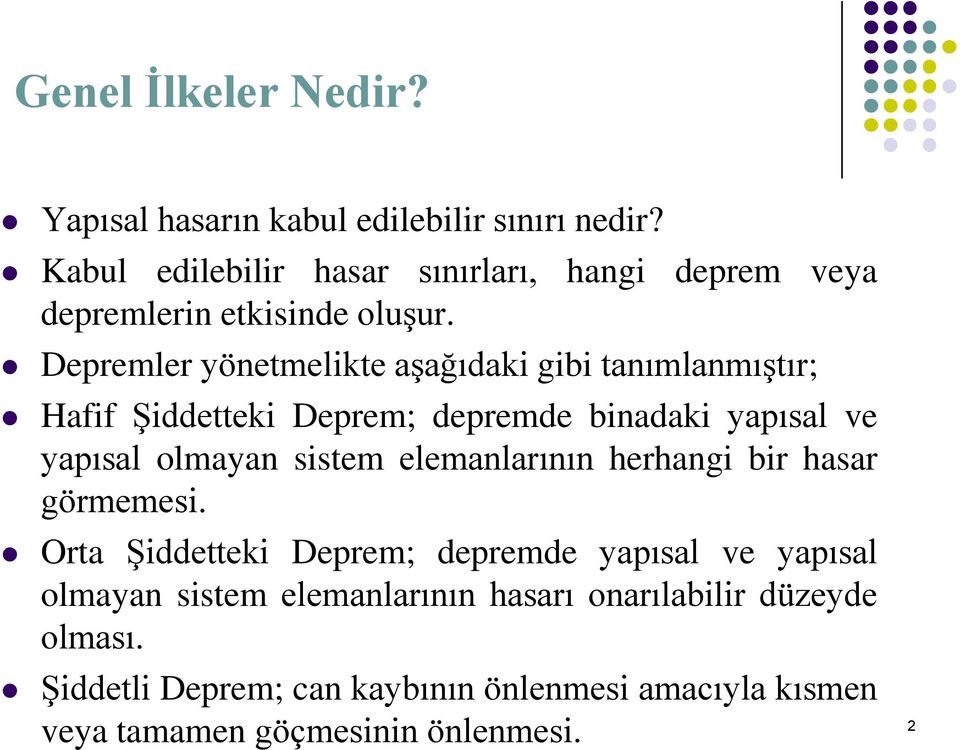 Depremler yönetmelikte aşağıdaki gibi tanımlanmıştır; Hafif Şiddetteki Deprem; depremde binadaki yapısal ve yapısal olmayan sistem