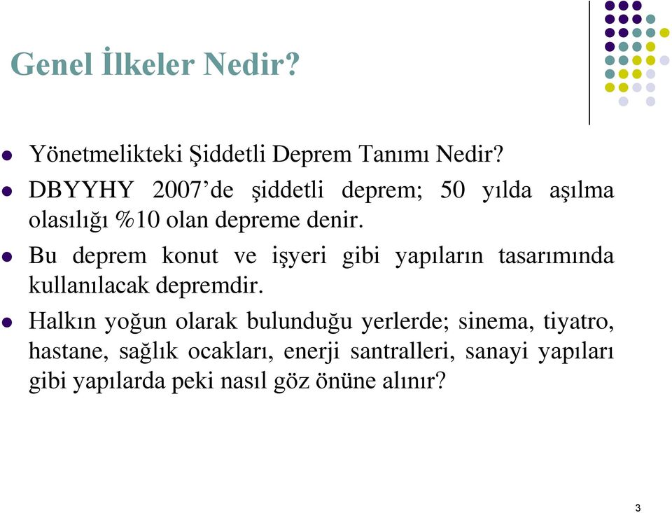 Bu deprem konut ve işyeri gibi yapıların tasarımında kullanılacak depremdir.