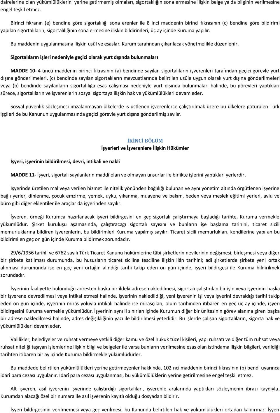 bildirimleri, üç ay içinde Kuruma yapılır. Bu maddenin uygulanmasına ilişkin usûl ve esaslar, Kurum tarafından çıkarılacak yönetmelikle düzenlenir.