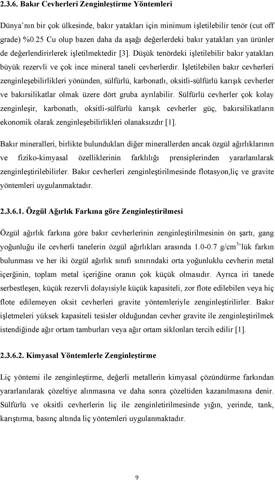 Düşük tenördeki işletilebilir bakır yatakları büyük rezervli ve çok ince mineral taneli cevherlerdir.