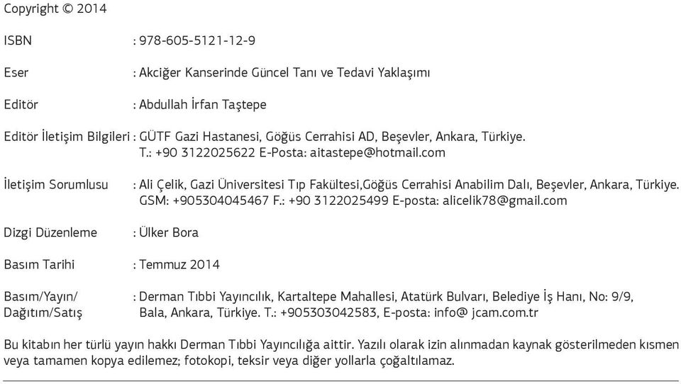 com İletişim Sorumlusu Dizgi Düzenleme : Ali Çelik, Gazi Üniversitesi Tıp Fakültesi,Göğüs Cerrahisi Anabilim Dalı, Beşevler, Ankara, Türkiye. GSM: +905304045467 F.