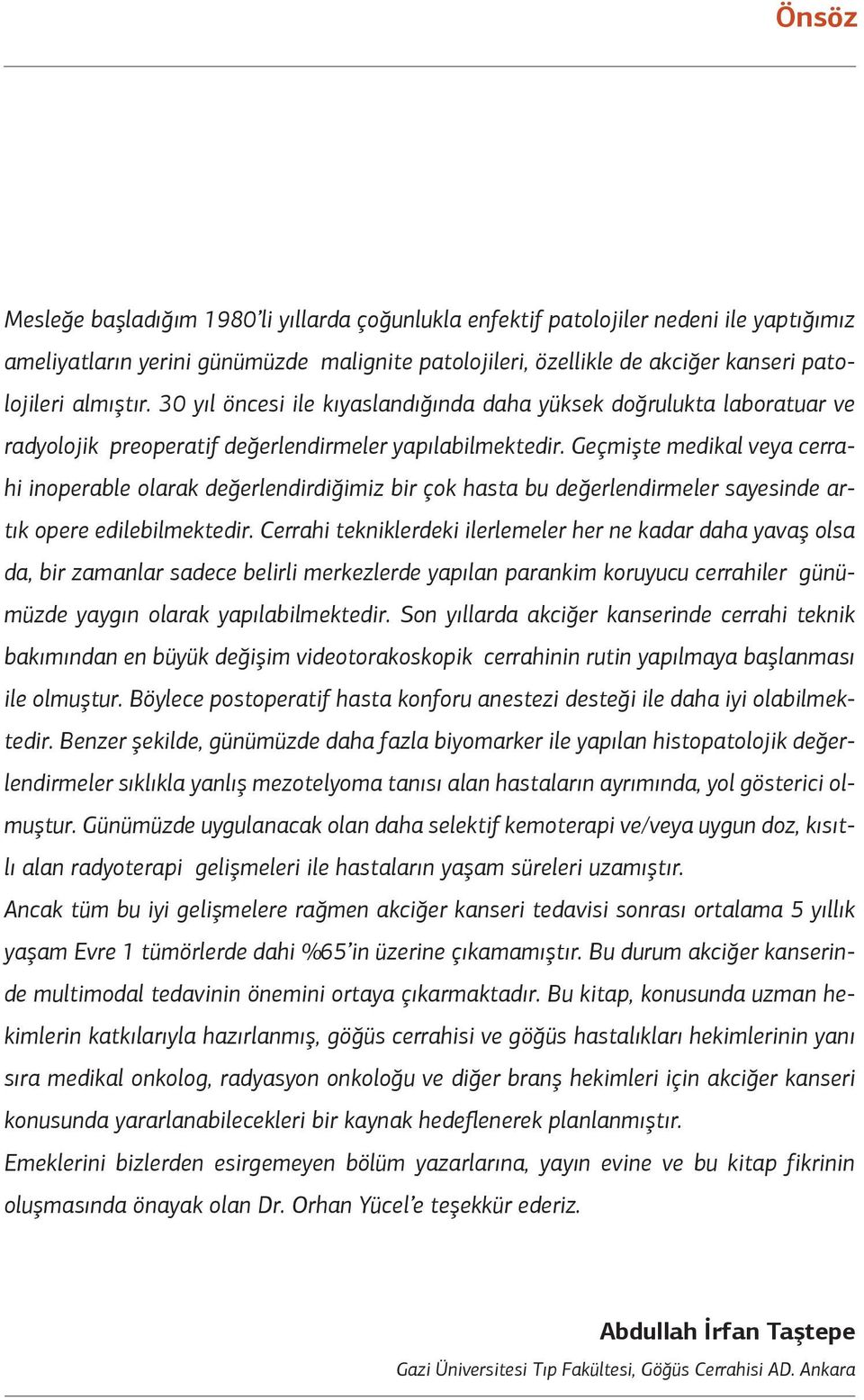 Geçmişte medikal veya cerrahi inoperable olarak değerlendirdiğimiz bir çok hasta bu değerlendirmeler sayesinde artık opere edilebilmektedir.