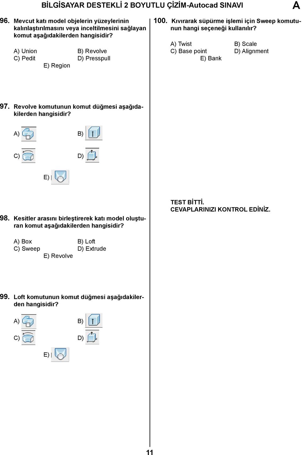 Region 100. Kıvırarak süpürme işlemi için Sweep komutunun hangi seçeneği kullanılır? ) Twist B) Scale C) Base point D) lignment Bank 97.