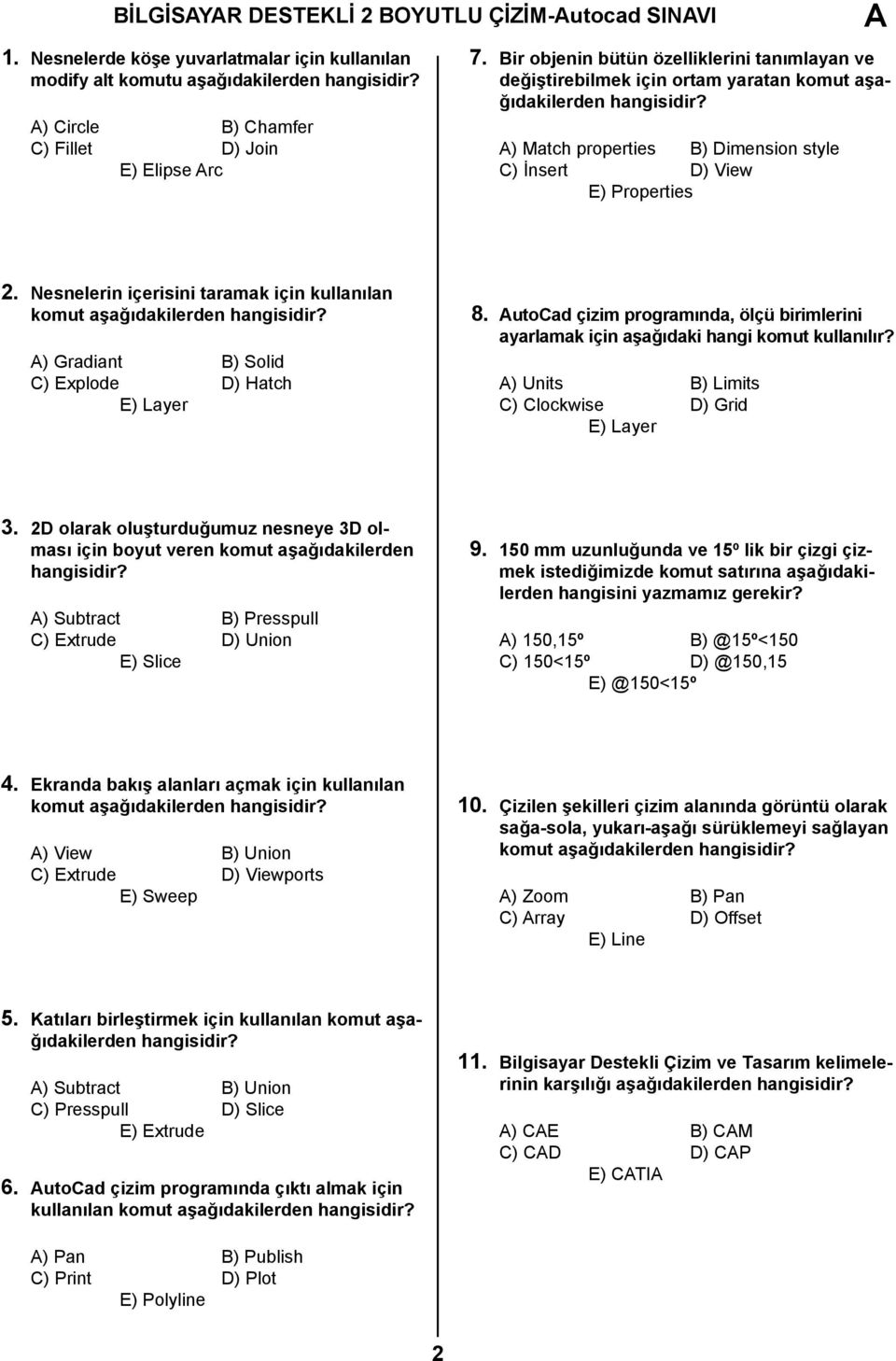 Nesnelerin içerisini taramak için kullanılan komut aşağıdakilerden ) Gradiant B) Solid C) Explode D) Hatch Layer 8.