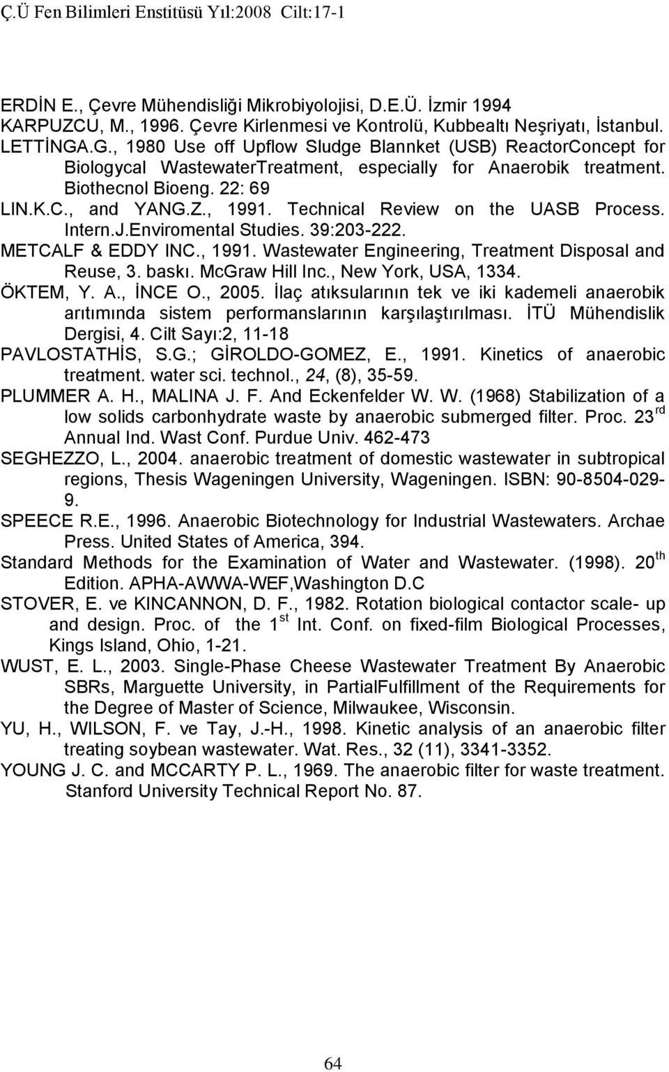 Technical Review on the UASB Process. Intern.J.Enviromental Studies. 39:203-222. METCALF & EDDY INC., 1991. Wastewater Engineering, Treatment Disposal and Reuse, 3. baskı. McGraw Hill Inc.