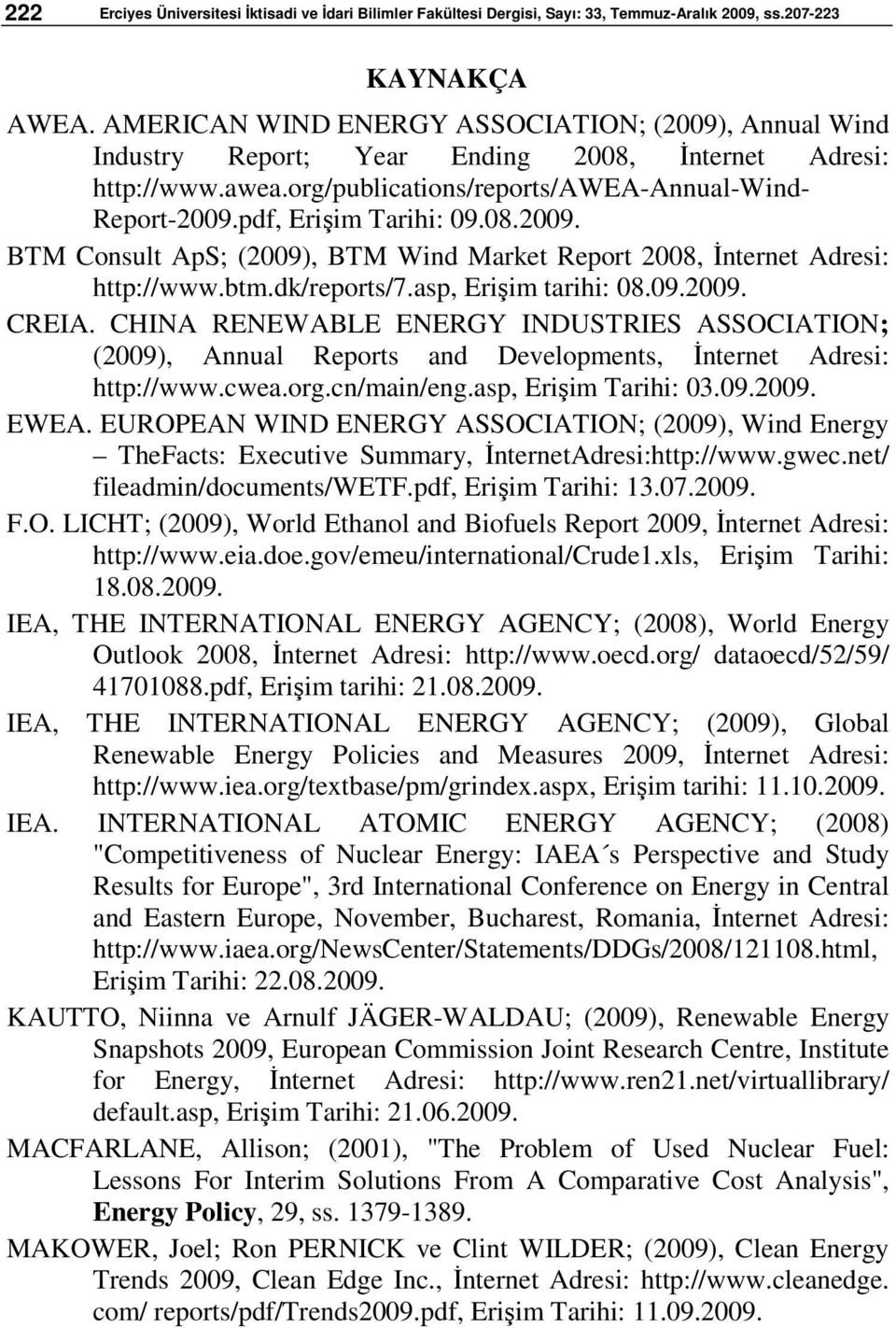 08.2009. BTM Consult ApS; (2009), BTM Wind Market Report 2008, İnternet Adresi: http://www.btm.dk/reports/7.asp, Erişim tarihi: 08.09.2009. CREIA.