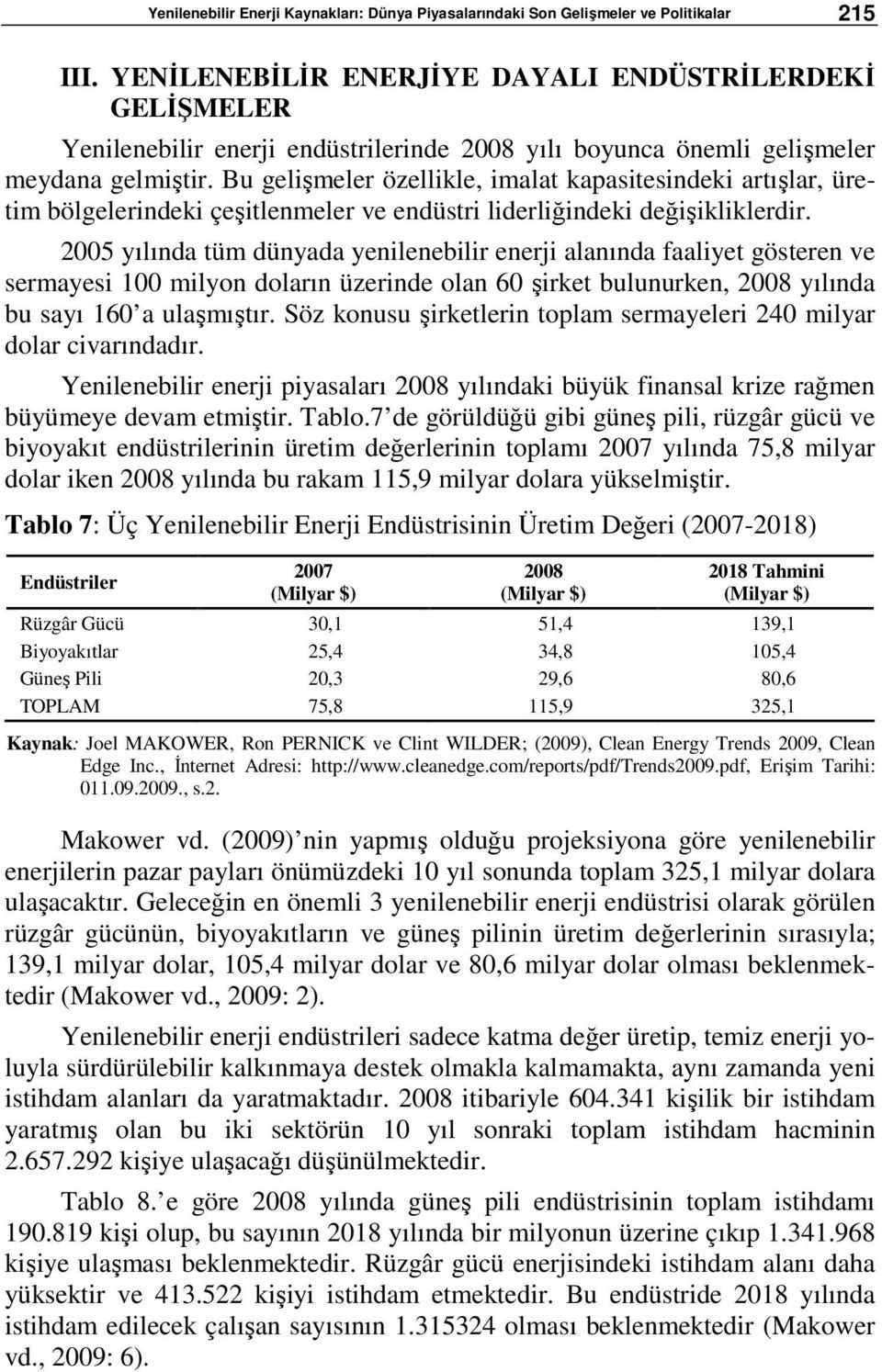 Bu gelişmeler özellikle, imalat kapasitesindeki artışlar, üretim bölgelerindeki çeşitlenmeler ve endüstri liderliğindeki değişikliklerdir.