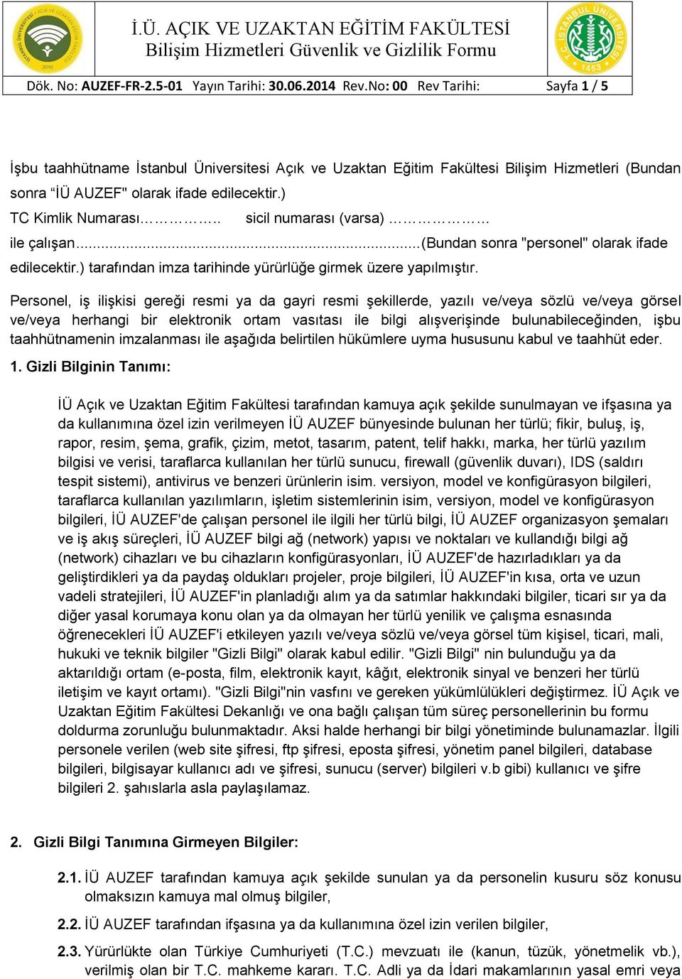 . sicil numarası (varsa) ile çalışan... (Bundan sonra "personel" olarak ifade edilecektir.) tarafından imza tarihinde yürürlüğe girmek üzere yapılmıştır.