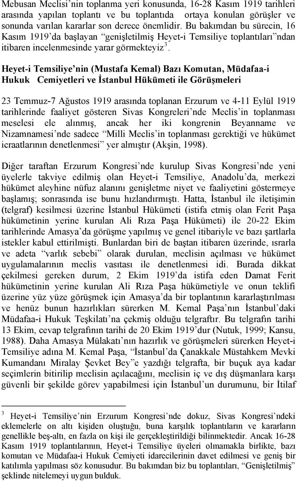 Heyet-i Temsiliye nin (Mustafa Kemal) Bazı Komutan, Müdafaa-i Hukuk Cemiyetleri ve İstanbul Hükümeti ile Görüşmeleri 23 Temmuz-7 Ağustos 1919 arasında toplanan Erzurum ve 4-11 Eylül 1919 tarihlerinde
