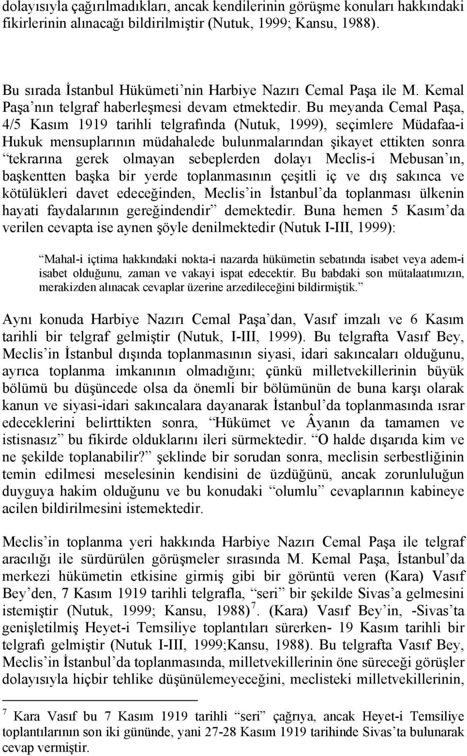 Bu meyanda Cemal Paşa, 4/5 Kasım 1919 tarihli telgrafında (Nutuk, 1999), seçimlere Müdafaa-i Hukuk mensuplarının müdahalede bulunmalarından şikayet ettikten sonra tekrarına gerek olmayan sebeplerden