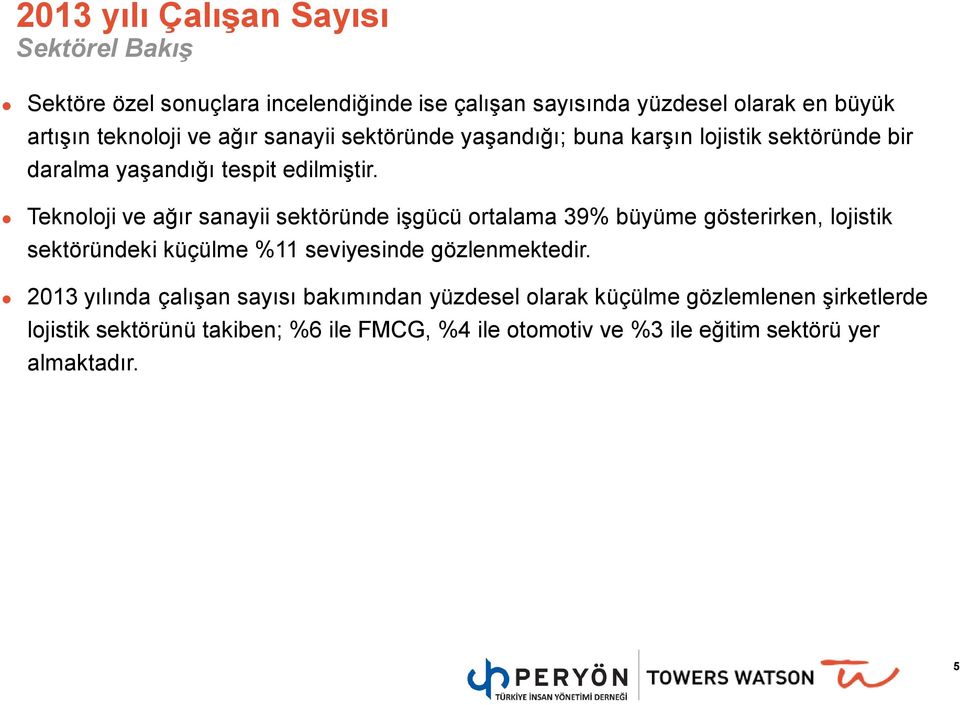 ve ağır sanayii sektöründe işgücü ortalama 39% büyüme gösterirken, lojistik sektöründeki küçülme %11 seviyesinde gözlenmektedir.