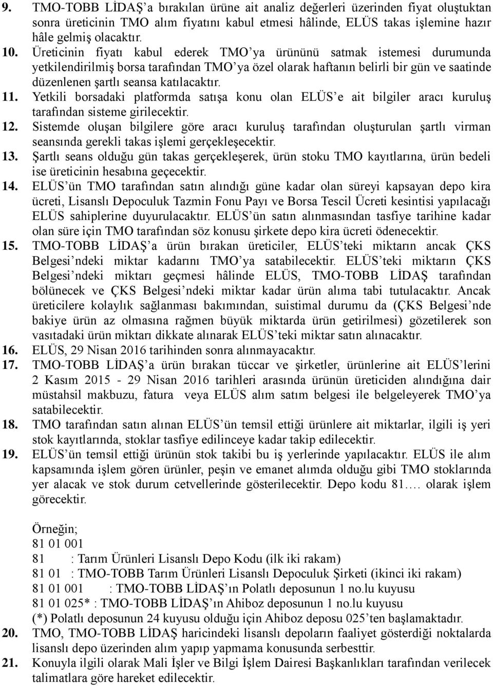 11. Yetkili borsadaki platformda satışa konu olan ELÜS e ait bilgiler aracı kuruluş tarafından sisteme girilecektir. 12.