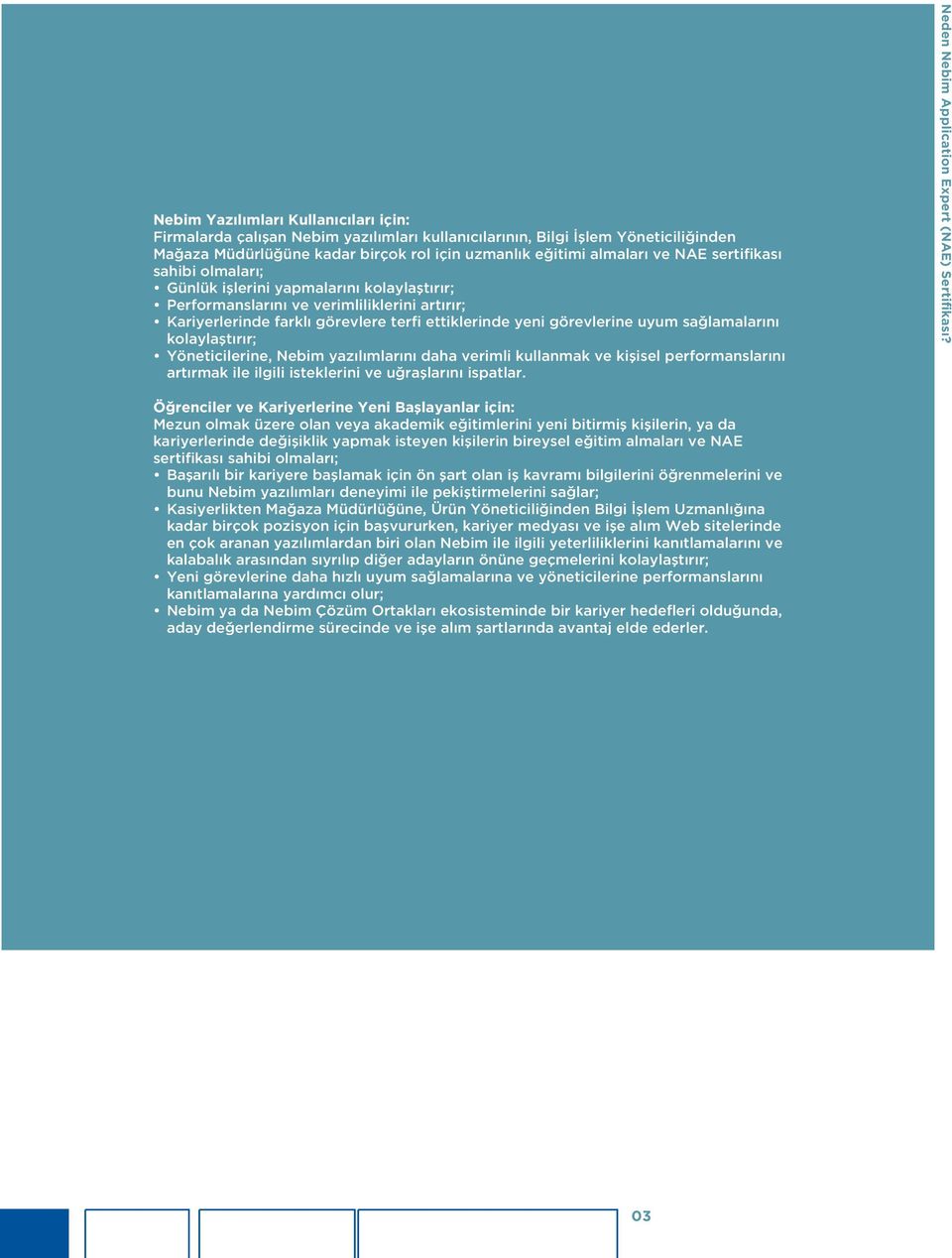 Kasiyerlikten Mağaza Müdürlüğüne, Ürün Yöneticiliğinden Bilgi İşlem Uzmanlığına kadar birçok pozisyon için başvururken, kariyer medyası ve işe alım Web sitelerinde en çok aranan yazılımlardan biri