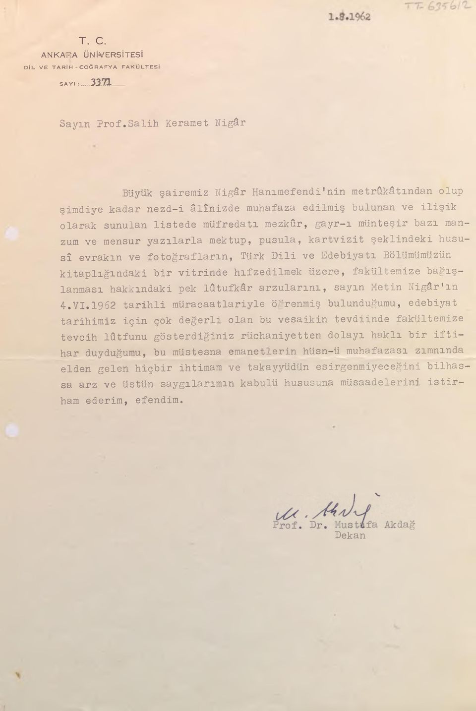 bazı manzum ve mensur yazılarla mektup, pusula, kartvizit şeklindeki hususî evrakın ve fotoğrafların, Türk Pili ve Edebiyatı Bölümümüzün kitaplığındaki bir vitrinde hıfzedilmek üzere, fakültemize