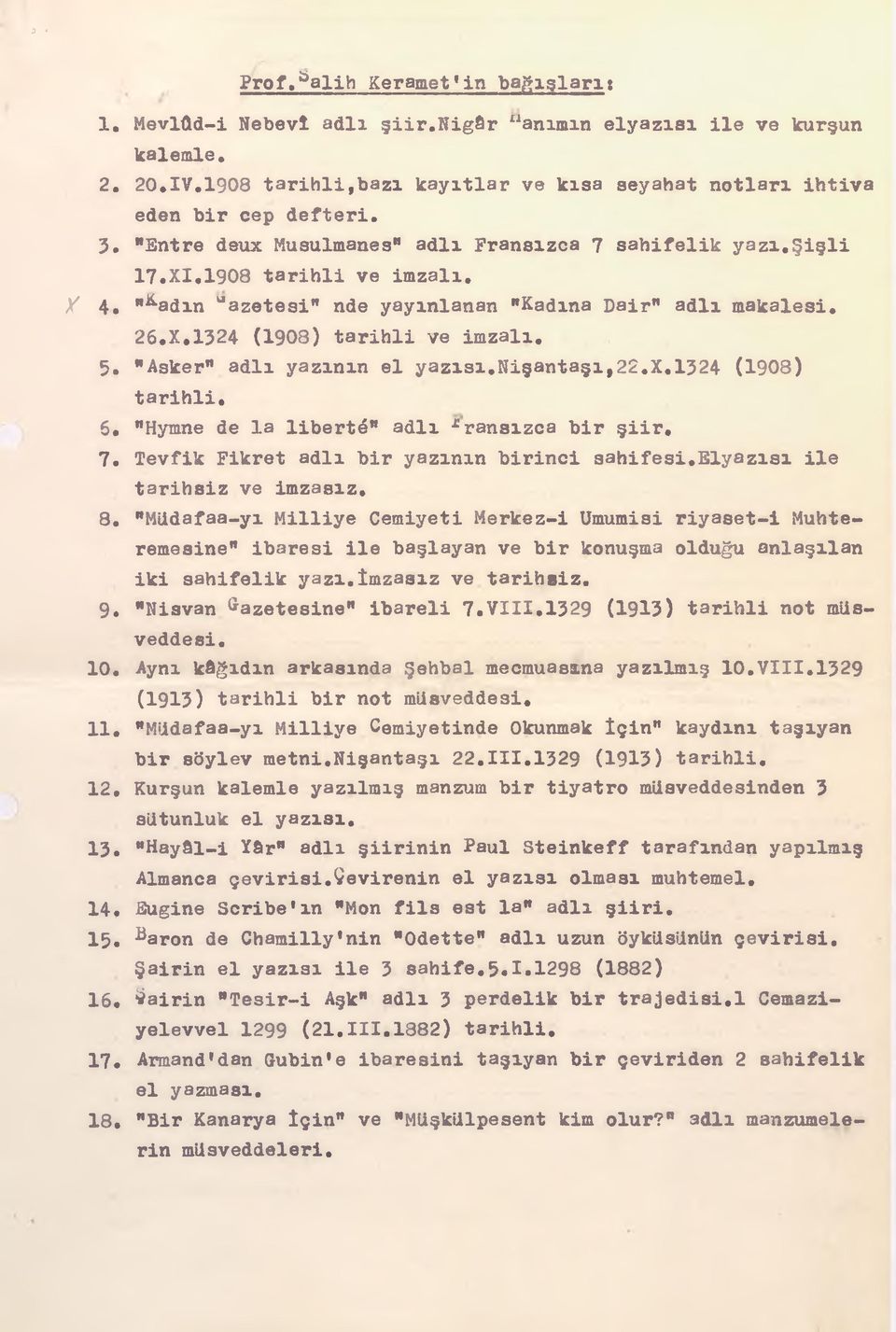 1908 tarihli ve imzalı, / 4, "K-adm uazetesi" nde yayınlanan "Kadına Dair" adlı makalesi. 26.X.1324 (1908) tarihli ve imzalı. 5. "Asker" adlı yazının el yazısı.nişantaşı,22.x.1324 (1908) tarihli, 6.