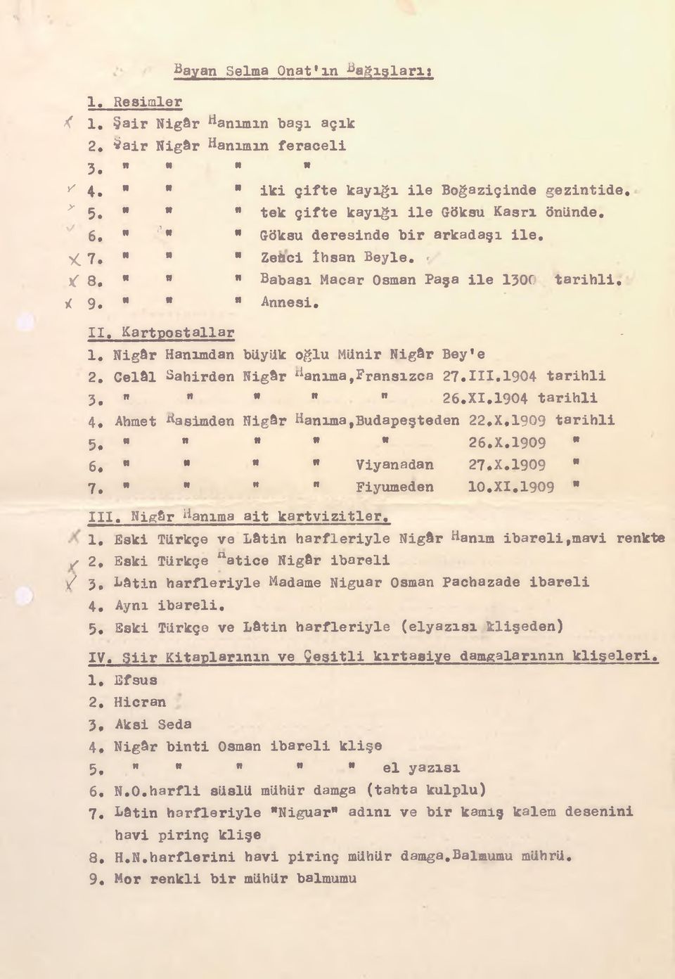 Kartpostallar 1, Nigâr Hanımdan büyük oğlu Münir Nigâr Bey'e 2, Celâl Bahirden Nigâr Hanıma,Fransızca 27.III.1904 tarihli 3, " " " " 26.XI,1904 tarihli 4, Ahmet ^asimden Nigâr Hanıma,Budapeşteden 22.