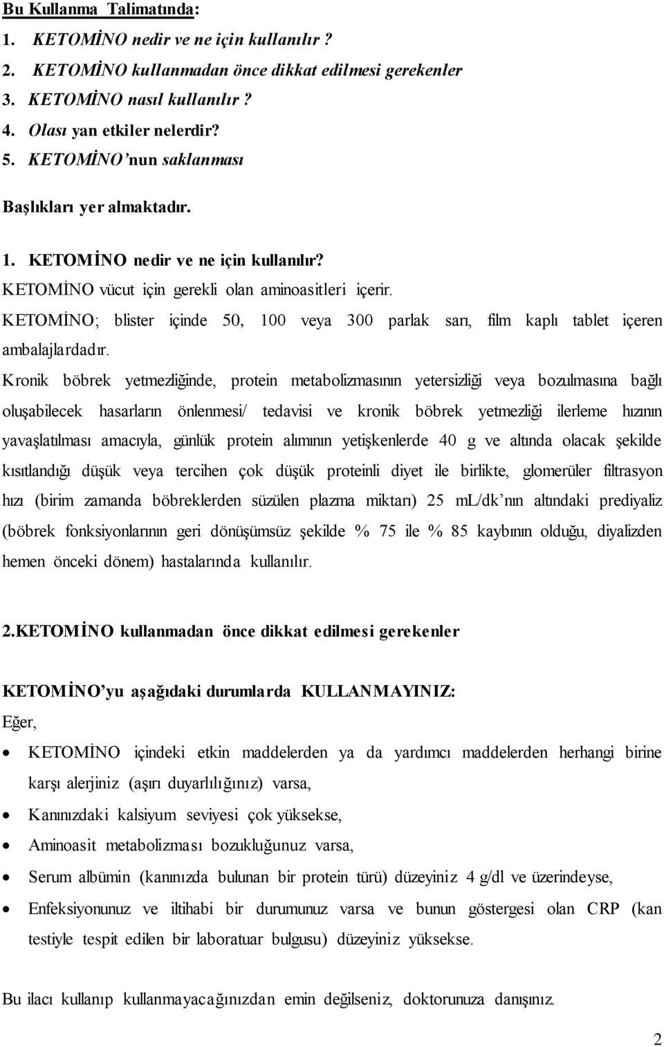 KETOMĠNO; blister içinde 50, 100 veya 300 parlak sarı, film kaplı tablet içeren ambalajlardadır.