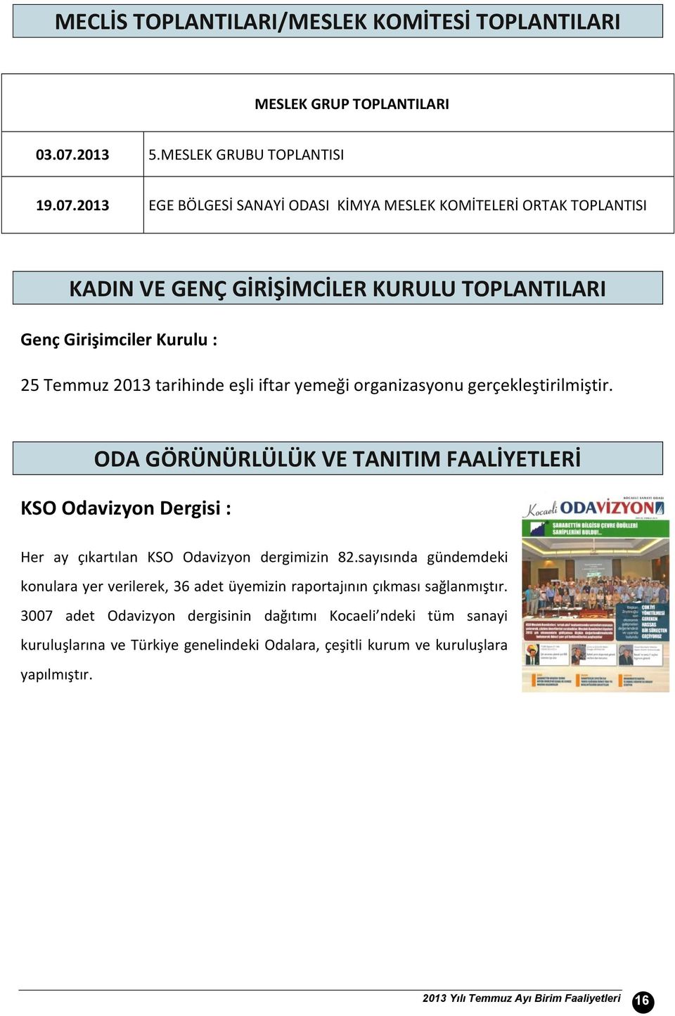 213 EGE BÖLGESİ SANAYİ ODASI KİMYA MESLEK KOMİTELERİ ORTAK TOPLANTISI KADIN VE GENÇ GİRİŞİMCİLER KURULU TOPLANTILARI Genç Girişimciler Kurulu : 25 Temmuz 213 tarihinde eşli iftar