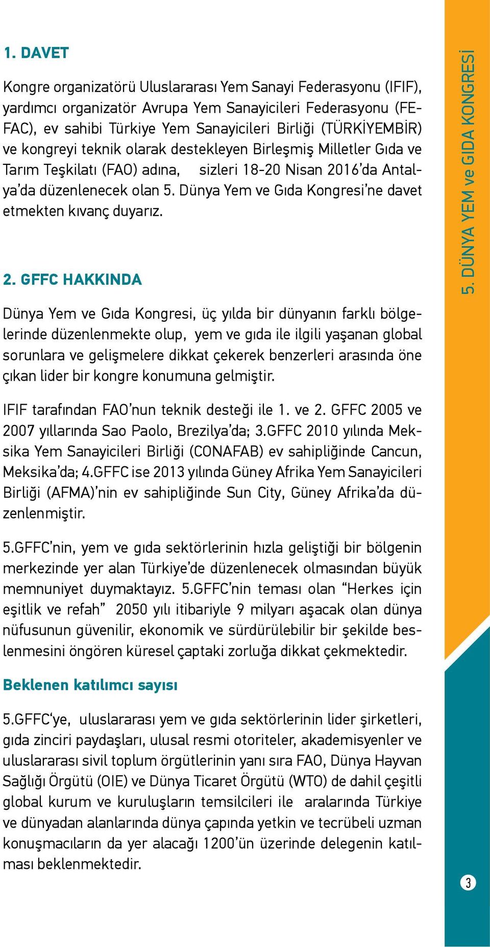 Dünya Yem ve Gıda Kongresi ne davet etmekten kıvanç duyarız. 2. GFFC HAKKINDA 5.