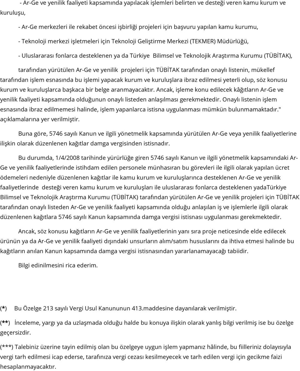 tarafından yürütülen Ar-Ge ve yenilik projeleri için TÜBİTAK tarafından onaylı listenin, mükellef tarafından işlem esnasında bu işlemi yapacak kurum ve kuruluşlara ibraz edilmesi yeterli olup, söz