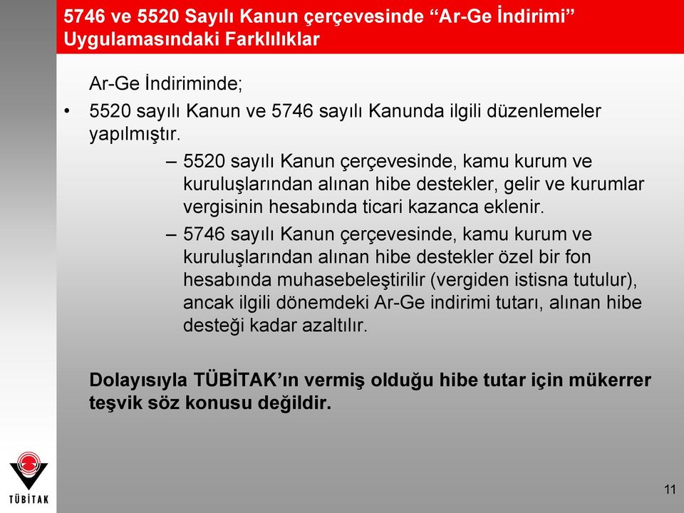 5746 sayılı Kanun çerçevesinde, kamu kurum ve kuruluşlarından alınan hibe destekler özel bir fon hesabında muhasebeleştirilir (vergiden istisna tutulur), ancak