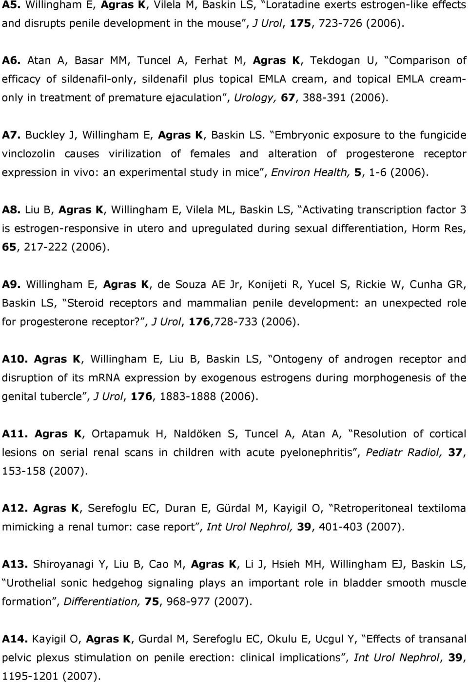 ejaculation, Urology, 67, 388-391 (2006). A7. Buckley J, Willingham E, Agras K, Baskin LS.