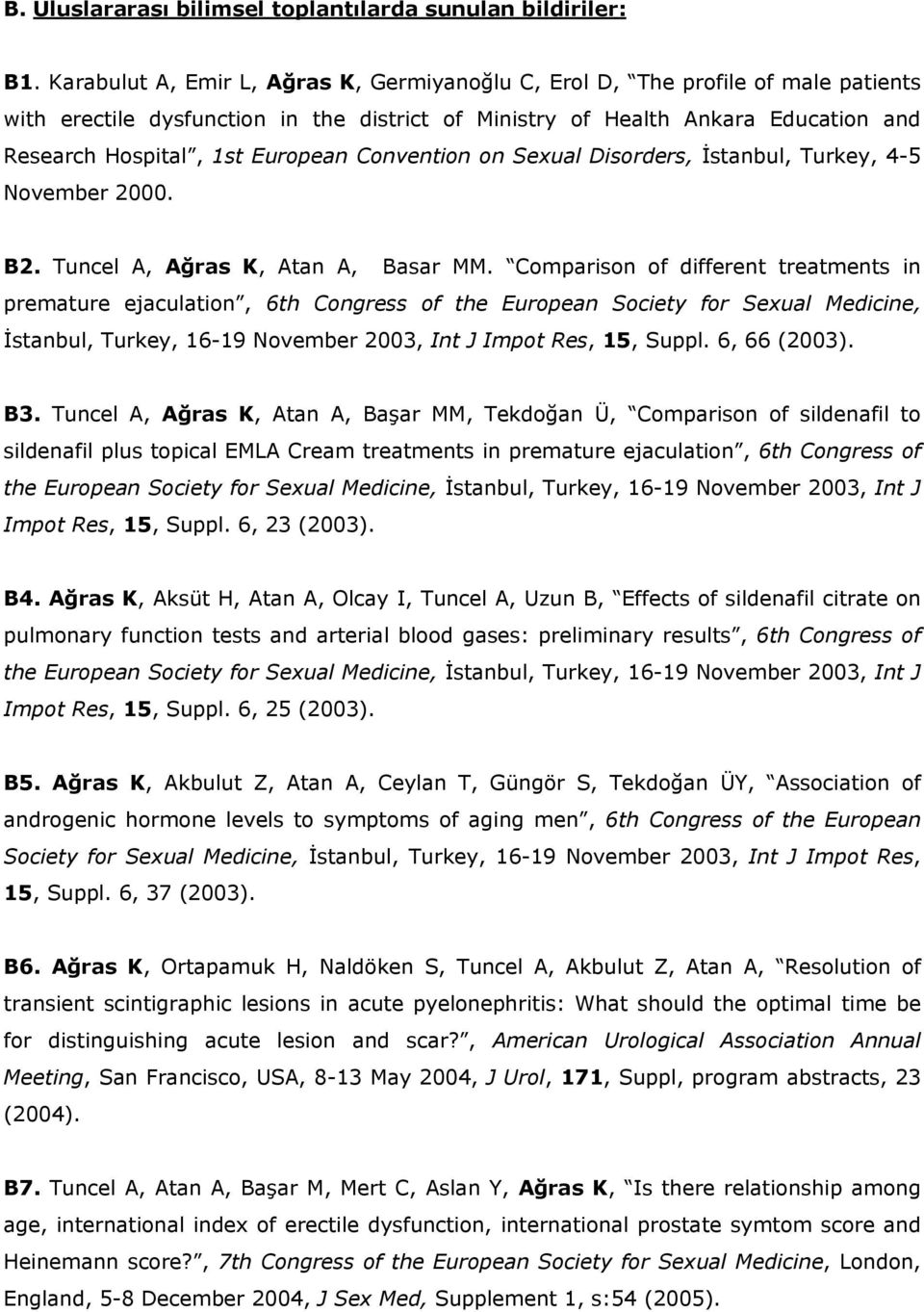 Convention on Sexual Disorders, İstanbul, Turkey, 4-5 November 2000. B2. Tuncel A, Ağras K, Atan A, Basar MM.