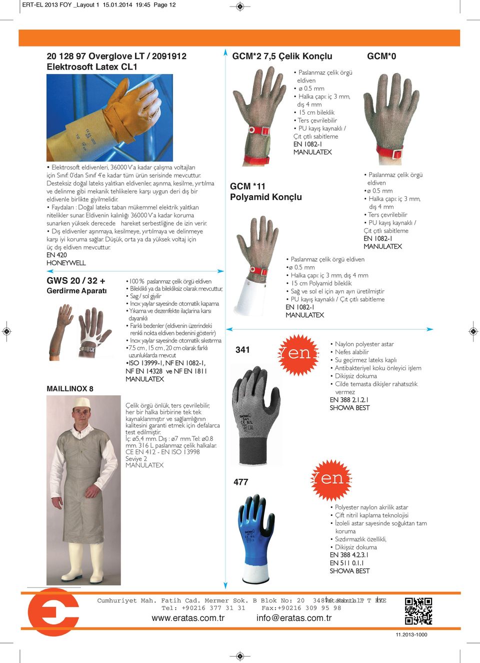 2014 19:45 Page 12 20 128 97 Overglove LT / 2091912 Elektrosoft Latex CL1 Elektrosoft eldivenleri, 36000 V a kadar çalışma voltajları için Sınıf: 0 dan Sınıf 4 e kadar tüm ürün serisinde mevcuttur.