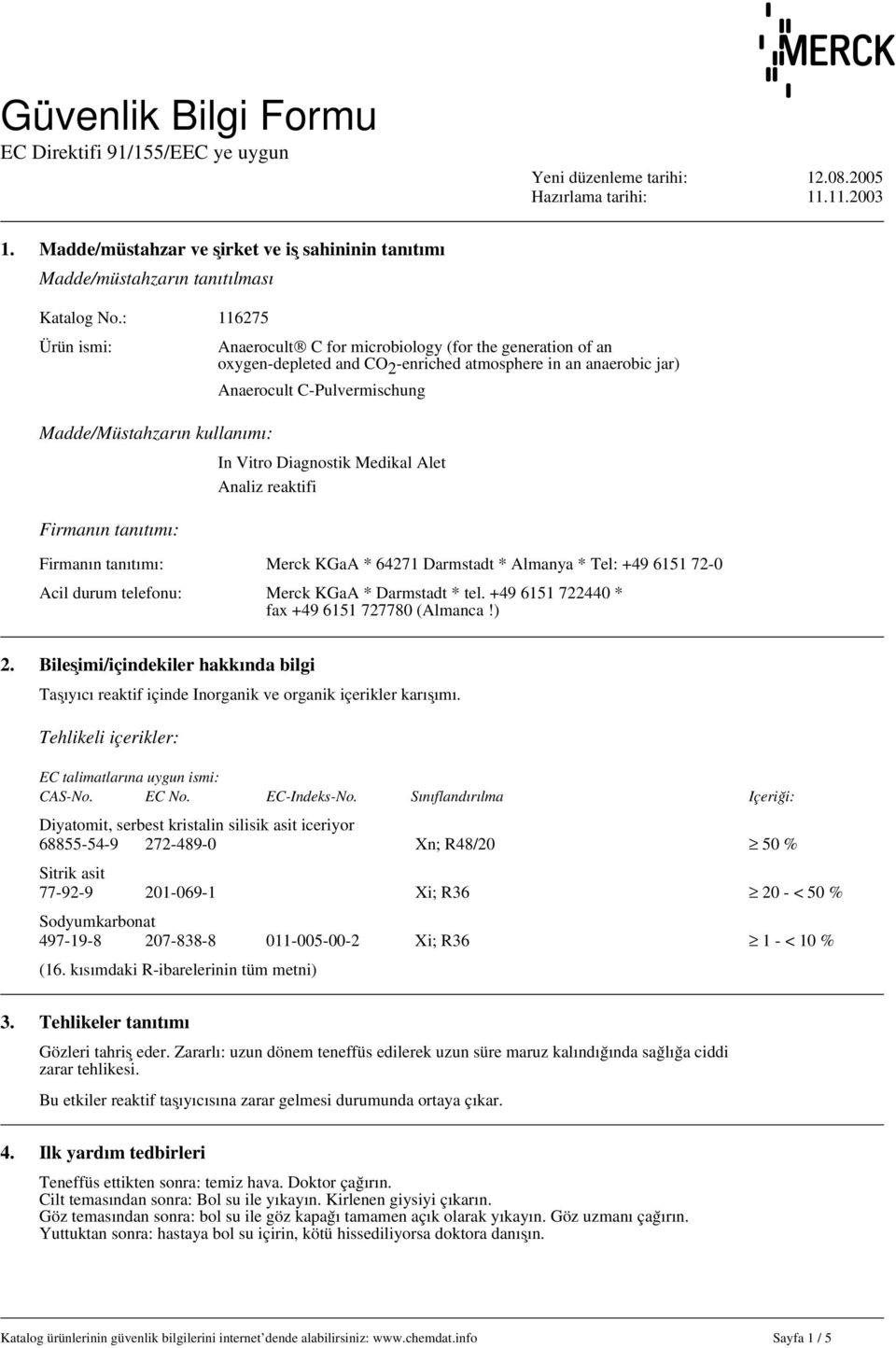 Diagnostik Medikal Alet Analiz reaktifi Firmanın tanıtımı: Firmanın tanıtımı: Merck KGaA * 64271 Darmstadt * Almanya * Tel: +49 6151 72-0 Acil durum telefonu: Merck KGaA * Darmstadt * tel.