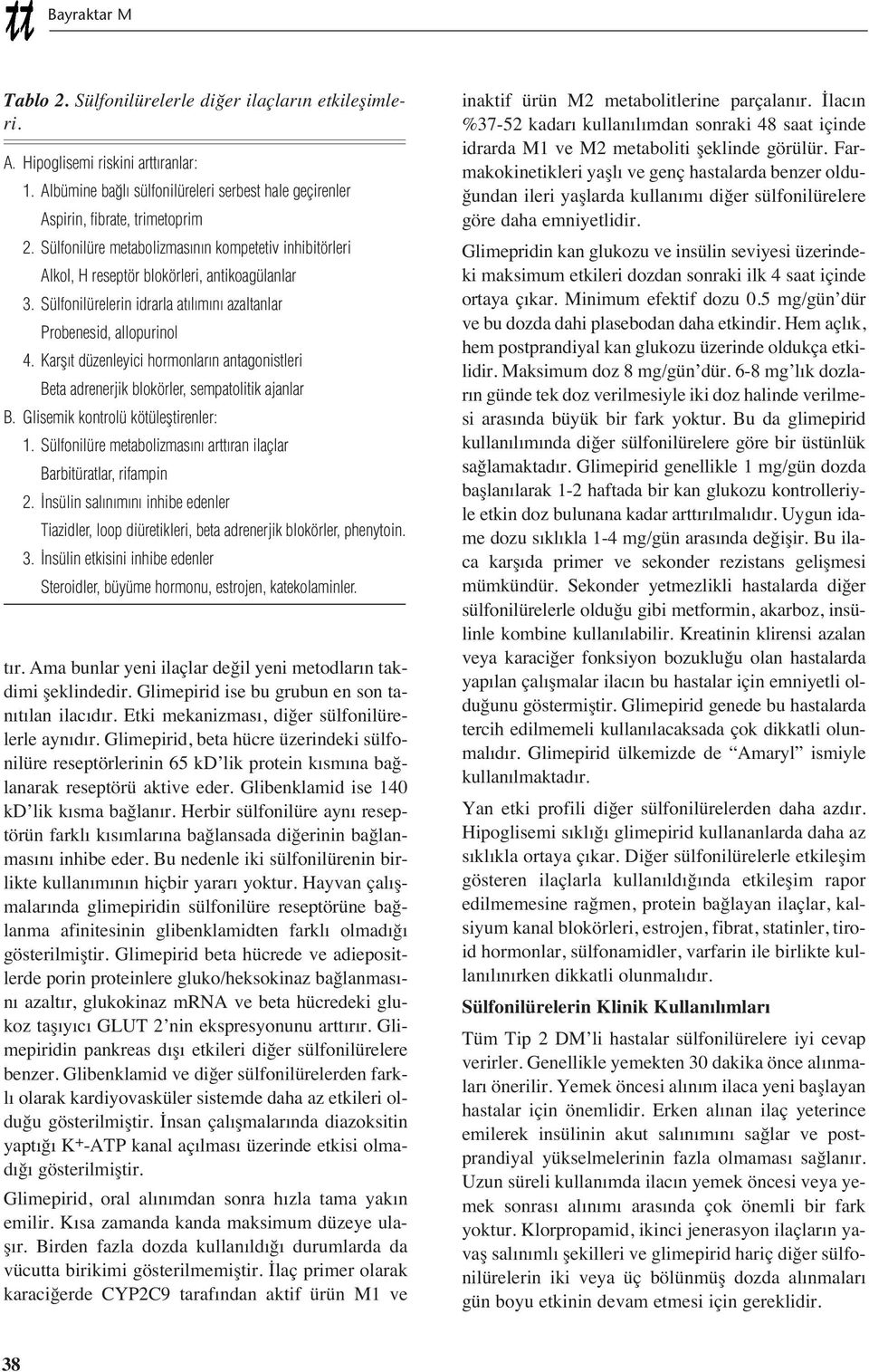 Karşıt düzenleyici hormonların antagonistleri Beta adrenerjik blokörler, sempatolitik ajanlar B. Glisemik kontrolü kötüleştirenler: 1.