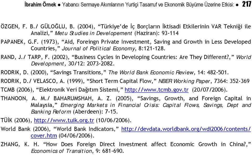 (1973), Aid, Foreingn Private Investment, Saving and Growth in Less Developed Countries, Journal of Political Economy, 8:121-128. RAND, J./ TARP, F.