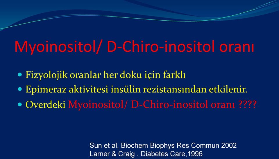 etkilenir. Overdeki Myoinositol/ D-Chiro-inositol oranı?