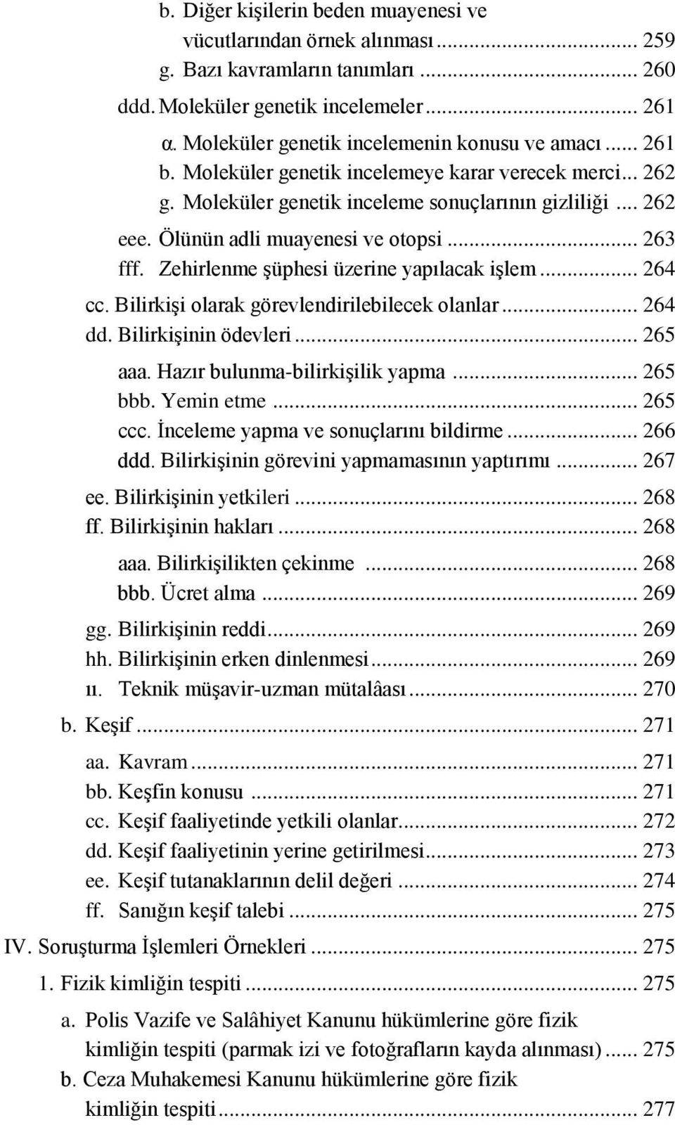 Ölünün adli muayenesi ve otopsi... 263 fff. Zehirlenme şüphesi üzerine yapılacak işlem... 264 cc. Bilirkişi olarak görevlendirilebilecek olanlar... 264 dd. Bilirkişinin ödevleri... 265 aaa.