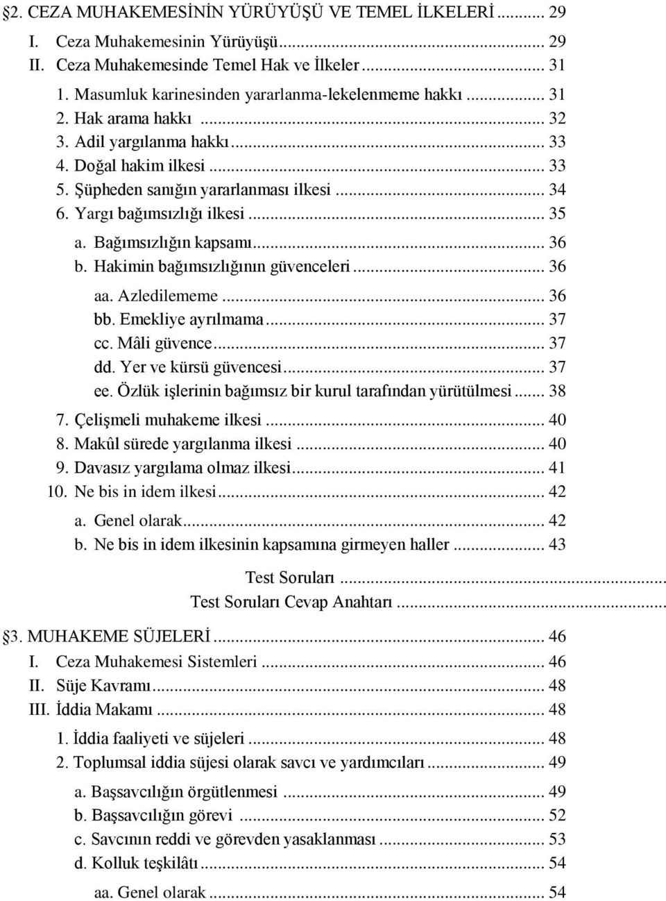 .. 36 b. Hakimin bağımsızlığının güvenceleri... 36 aa. Azledilememe... 36 bb. Emekliye ayrılmama... 37 cc. Mâli güvence... 37 dd. Yer ve kürsü güvencesi... 37 ee.