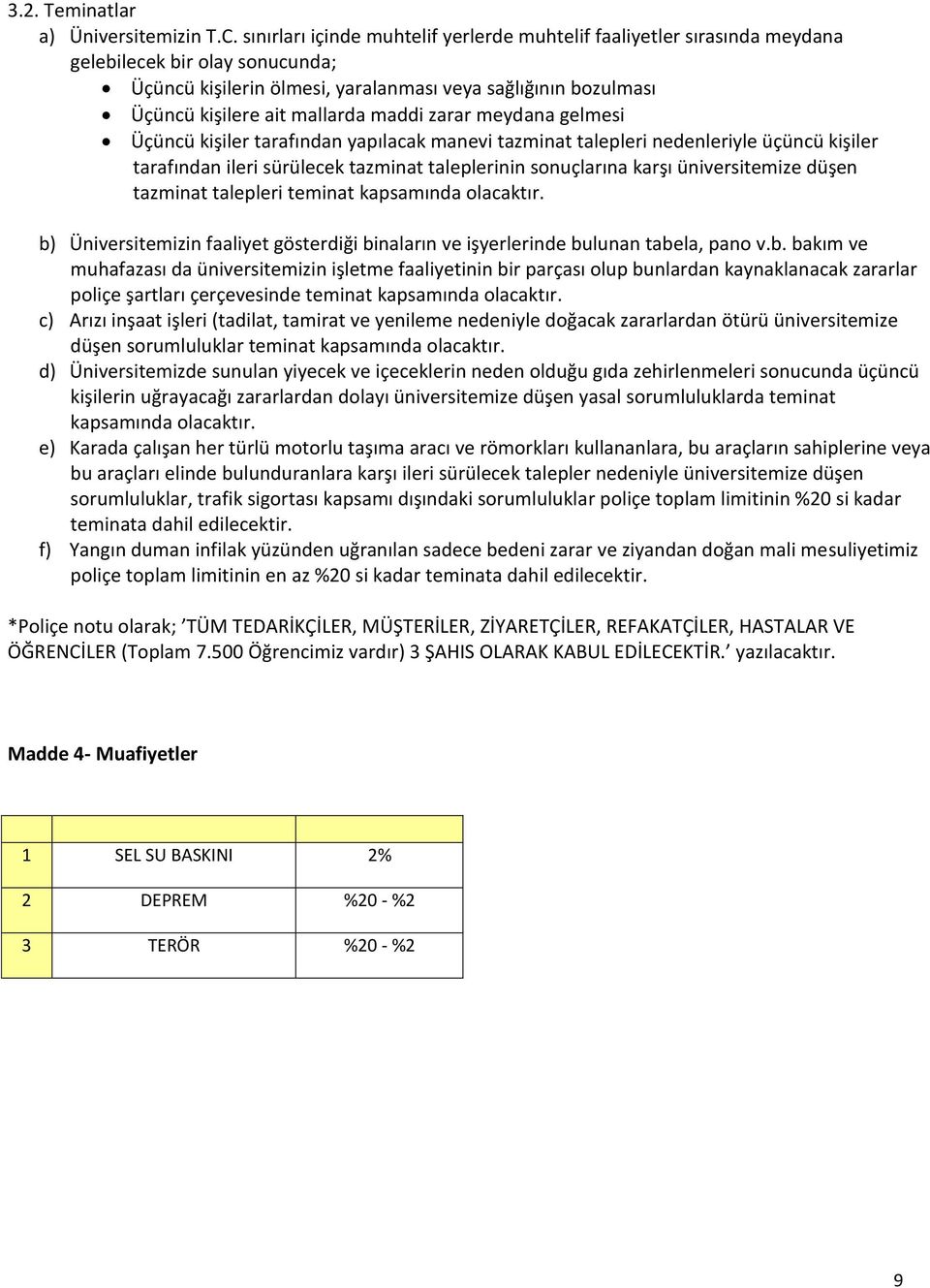 maddi zarar meydana gelmesi Üçüncü kişiler tarafından yapılacak manevi tazminat talepleri nedenleriyle üçüncü kişiler tarafından ileri sürülecek tazminat taleplerinin sonuçlarına karşı üniversitemize