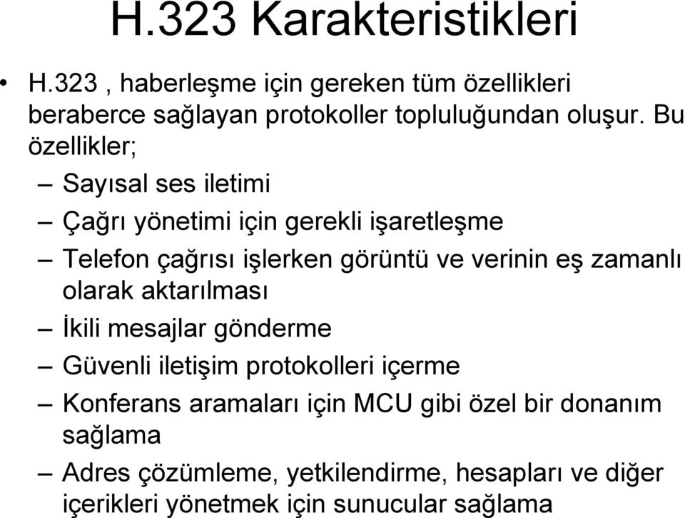 Bu özellikler; Sayısal ses iletimi Çağrı yönetimi için gerekli işaretleşme Telefon çağrısı işlerken görüntü ve verinin eş