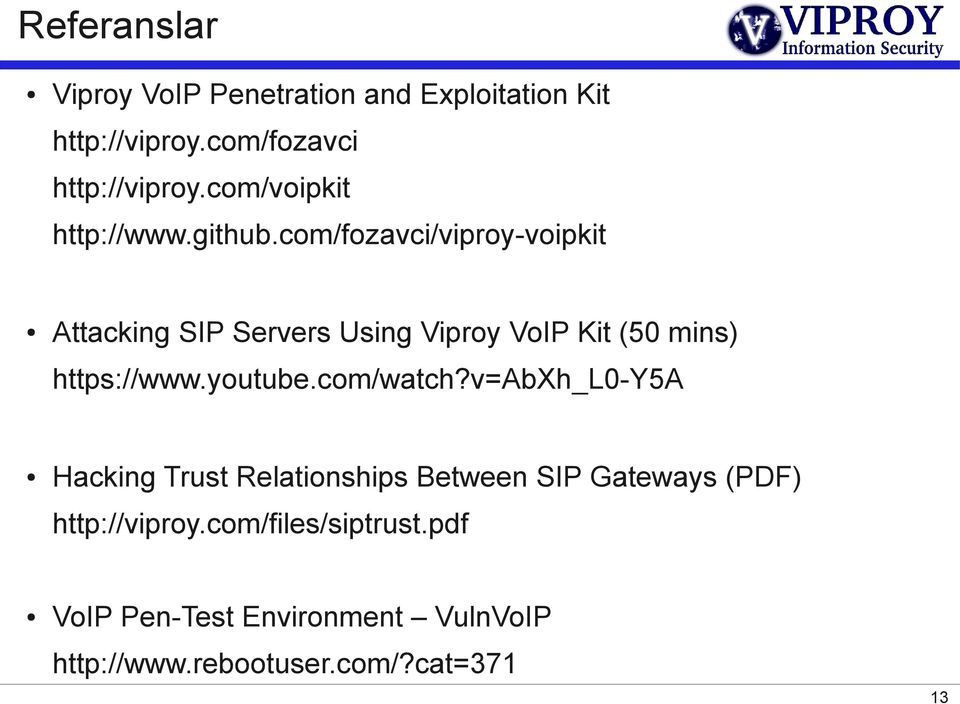 com/fozavci/viproy-voipkit Attacking SIP Servers Using Viproy VoIP Kit (50 mins) https://www.youtube.