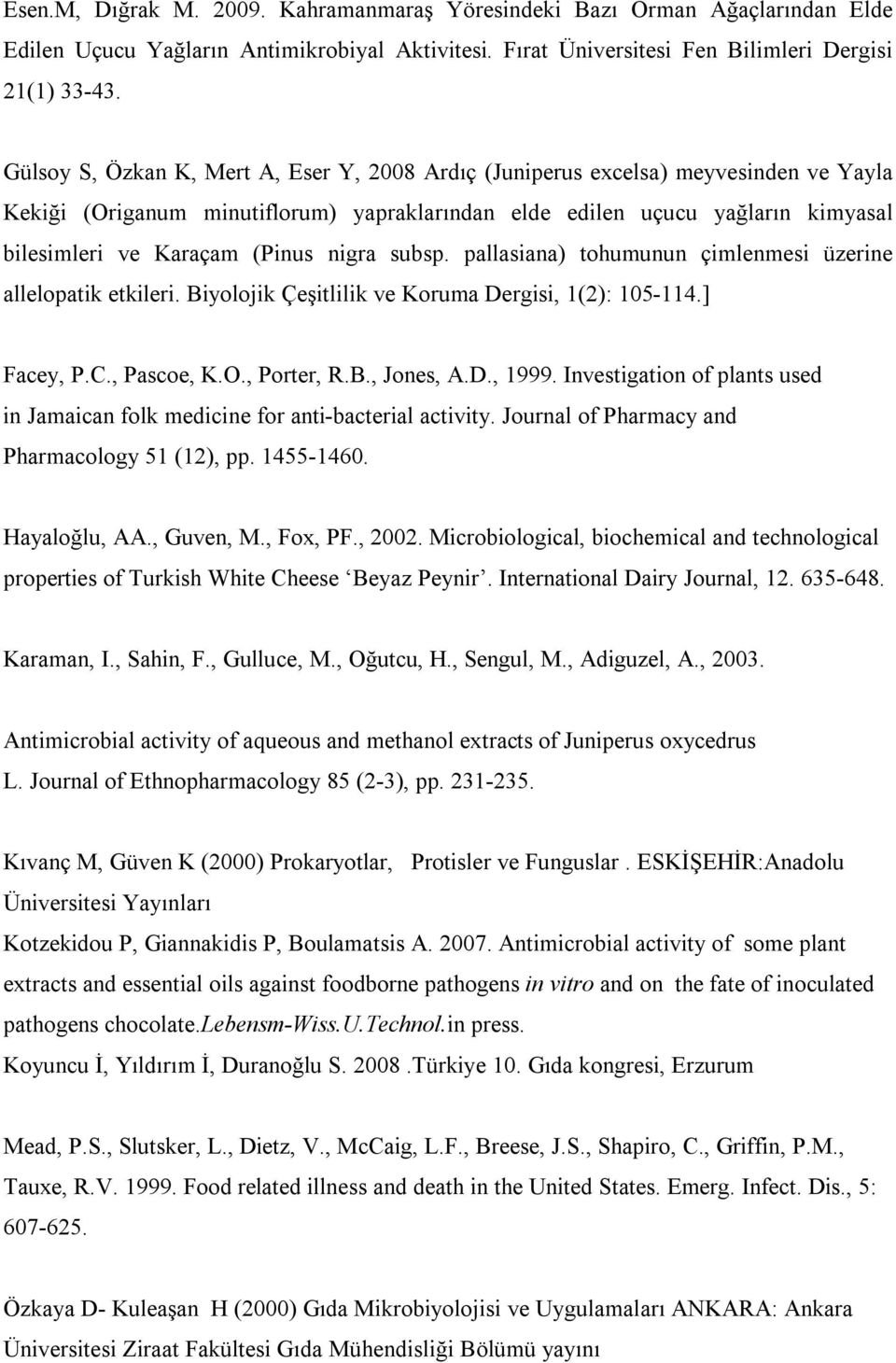 nigra subsp. pallasiana) tohumunun çimlenmesi üzerine allelopatik etkileri. Biyolojik Çeşitlilik ve Koruma Dergisi, 1(2): 105-114.] Facey, P.C., Pascoe, K.O., Porter, R.B., Jones, A.D., 1999.