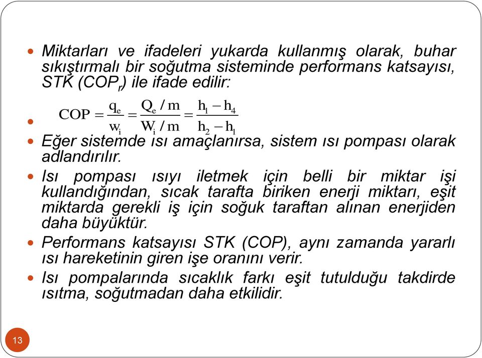 Isı pompası ısıyı iletmek için belli bir miktar işi kullandığından, sıcak tarafta biriken enerji miktarı, eşit miktarda gerekli iş için soğuk taraftan