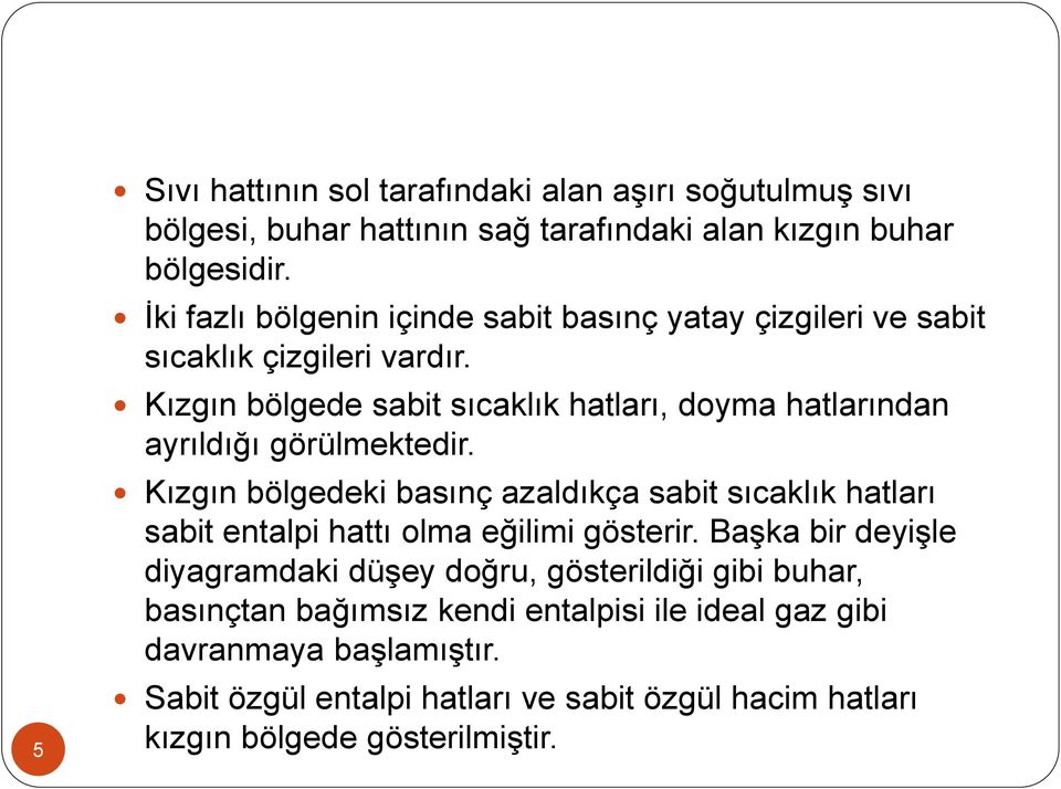 Kızgın bölgede sabit sıcaklık hatları, doyma hatlarından ayrıldığı görülmektedir.