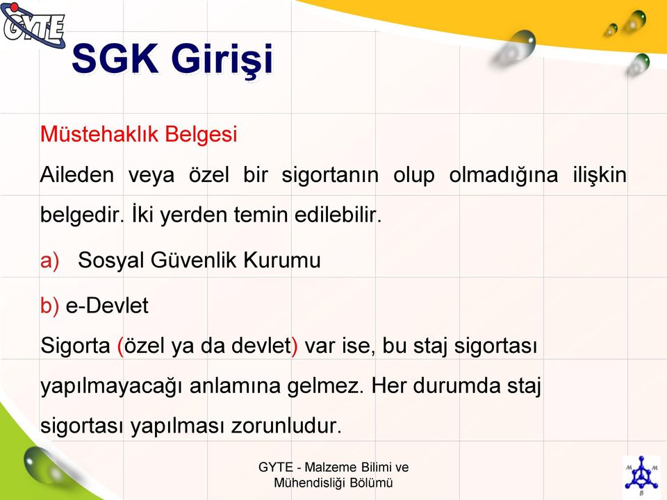 a) Sosyal Güvenlik Kurumu b) e-devlet Sigorta (özel ya da devlet) var ise, bu staj